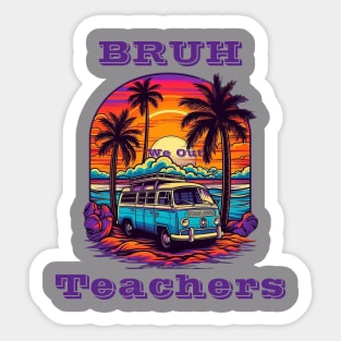 Bruh We Out Teachers Sticker